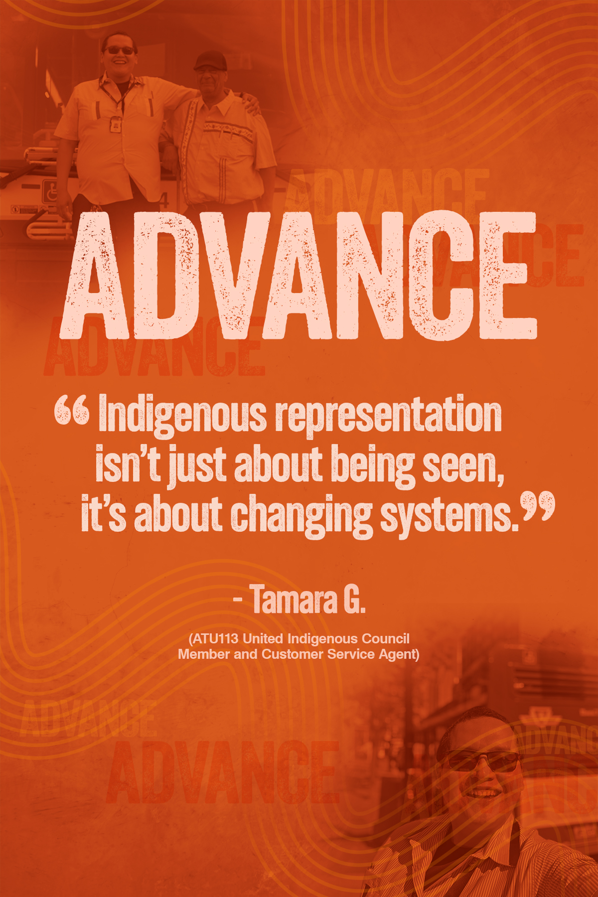 Indigenous Peoples Month poster featuring the word Advance and a quote from Tamara G., member of the ATU Local 113 United Indigenous Council and Customer Service Agent, about the importance of representation. 