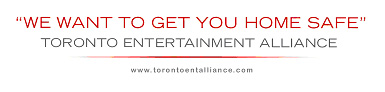 We want to get you home safe, Toronto Entertainment Alliance