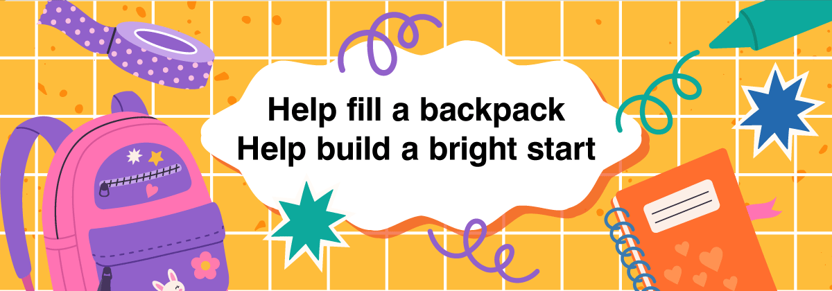 Help fill a backpack. Help build a bright start.