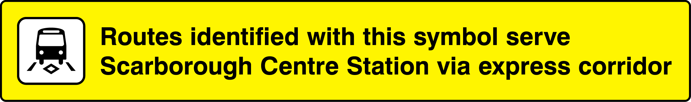 Routes identified with this symbol serve Scarborough Centre Station via express corridor
